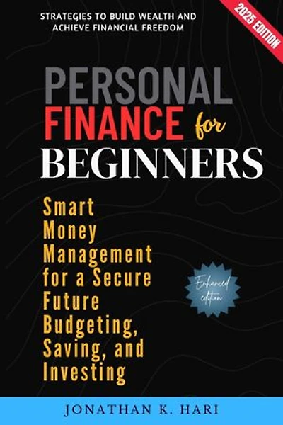 Personal Finance for Beginners:: Smart Money Management for a Secure Future Budgeting, Saving, and Investing (Strategies to Build Wealth and Achieve Financial Freedom)