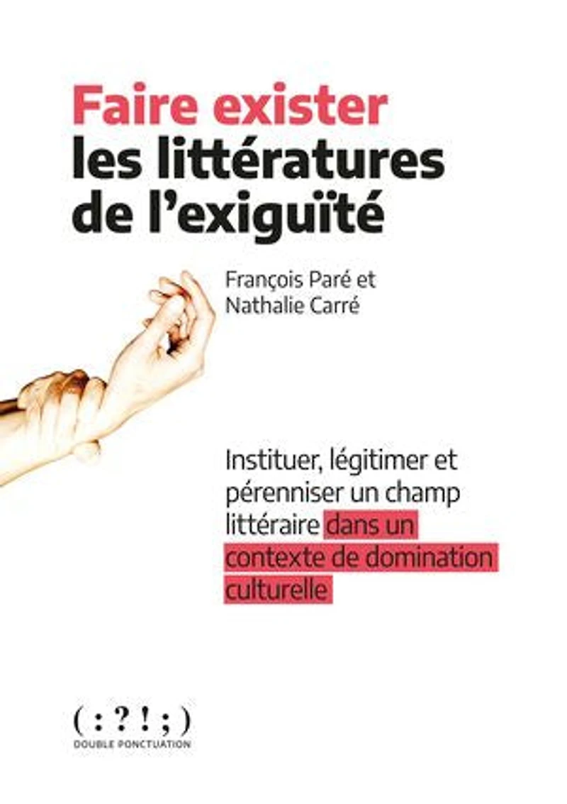 Faire exister les littératures de l'exiguïté: instituer, légitimer et pérenniser un champ littéraire dans contexte domination culturelle
