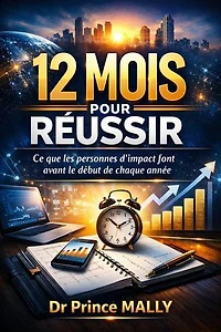 12 Mois pour Réussir : Ce que les Personnes d'Impact font avant le début de Chaque Année