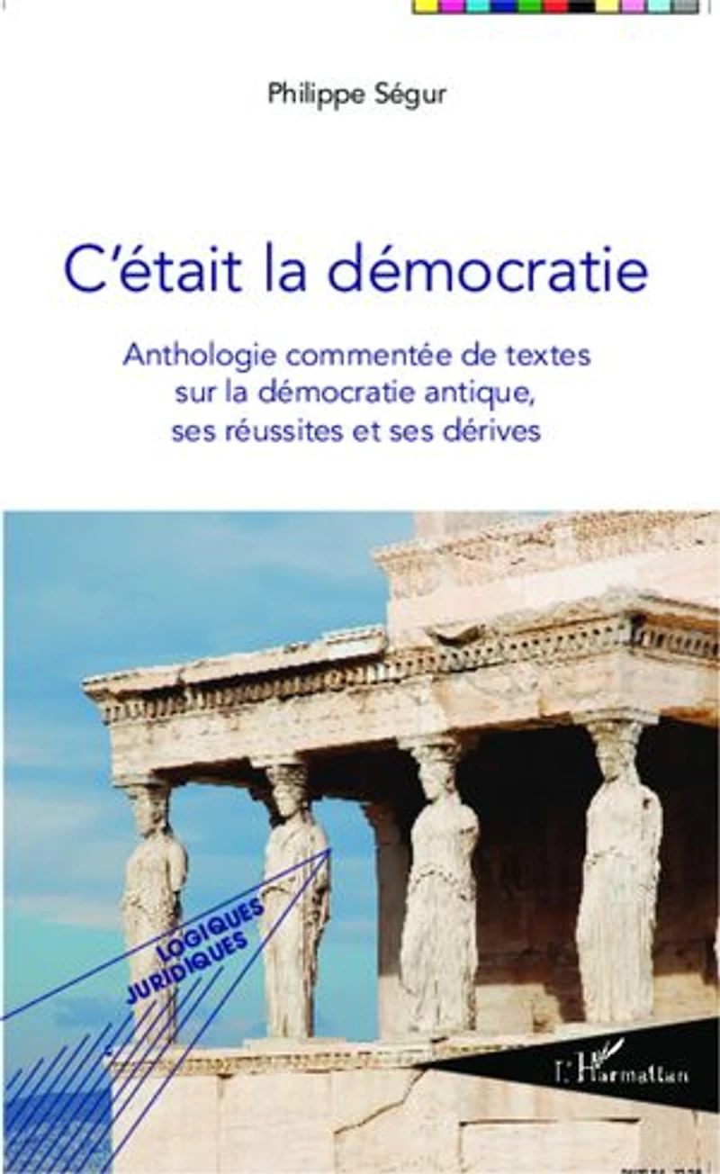 C'était la démocratie: Anthologie commentée de textes sur la démocratie antique, ses réussites et ses dérives