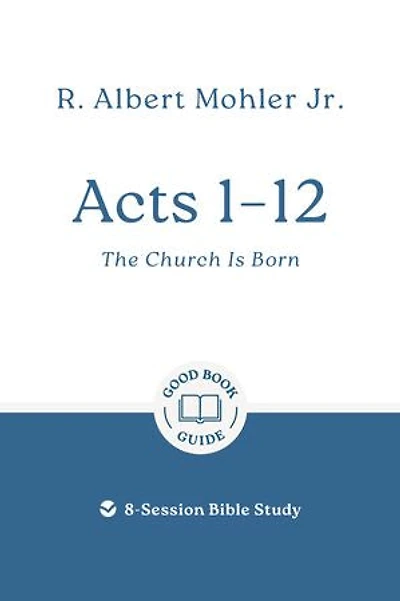 Acts 1-12: The Church is Born: 8-Session Bible Study