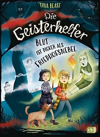 Die Geisterhelfer – Blut ist dicker als Friedhofsnebel: Dritter Band der gruselig-lustigen Geisterhelfer-Reihe ab 8 Jahren