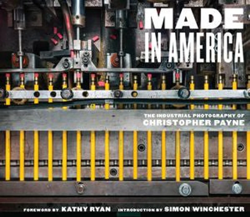 Made America: The Industrial Photography of Christopher Payne