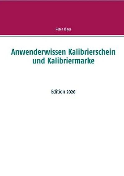 Anwenderwissen Kalibrierschein und Kalibriermarke: Edition 2020