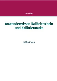 Anwenderwissen Kalibrierschein und Kalibriermarke: Edition 2020