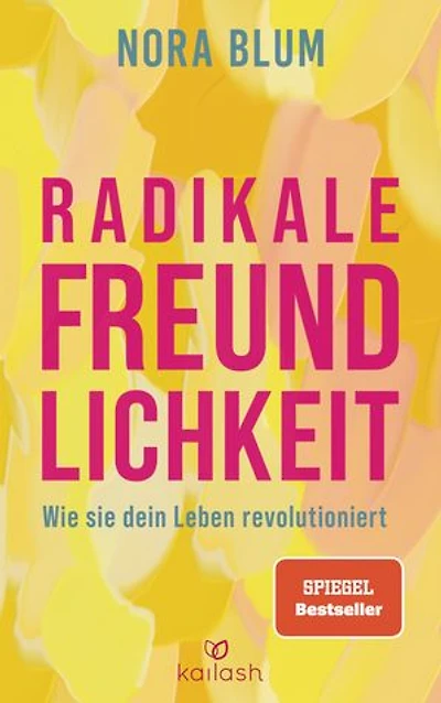Radikale Freundlichkeit: Wie sie dein Leben revolutioniert - Der Spiegel-Bestseller von der Gründerin der Therapie-App Selfapy
