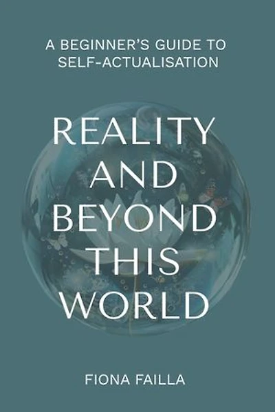 Reality and Beyond This World, A Beginner's Guide to Self-Actualisation