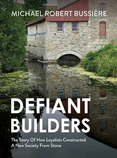Defiant Builders: The Story of How Loyalists Constructed a New Society from Stone