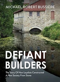 Defiant Builders: The Story of How Loyalists Constructed a New Society from Stone