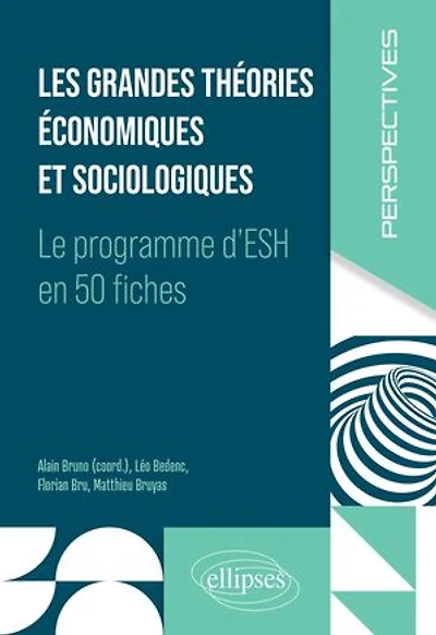 Les grandes théories économiques et sociologiques: Le programme d'ESH en 50 fiches