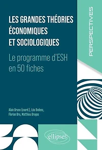 Les grandes théories économiques et sociologiques: Le programme d'ESH en 50 fiches