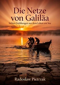 Die Netze von Galiläa: Sieben Erzählungen aus dem Leben am See