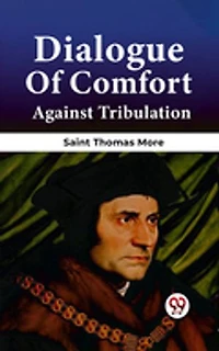 Dialogue Of Comfort Against Tribulation