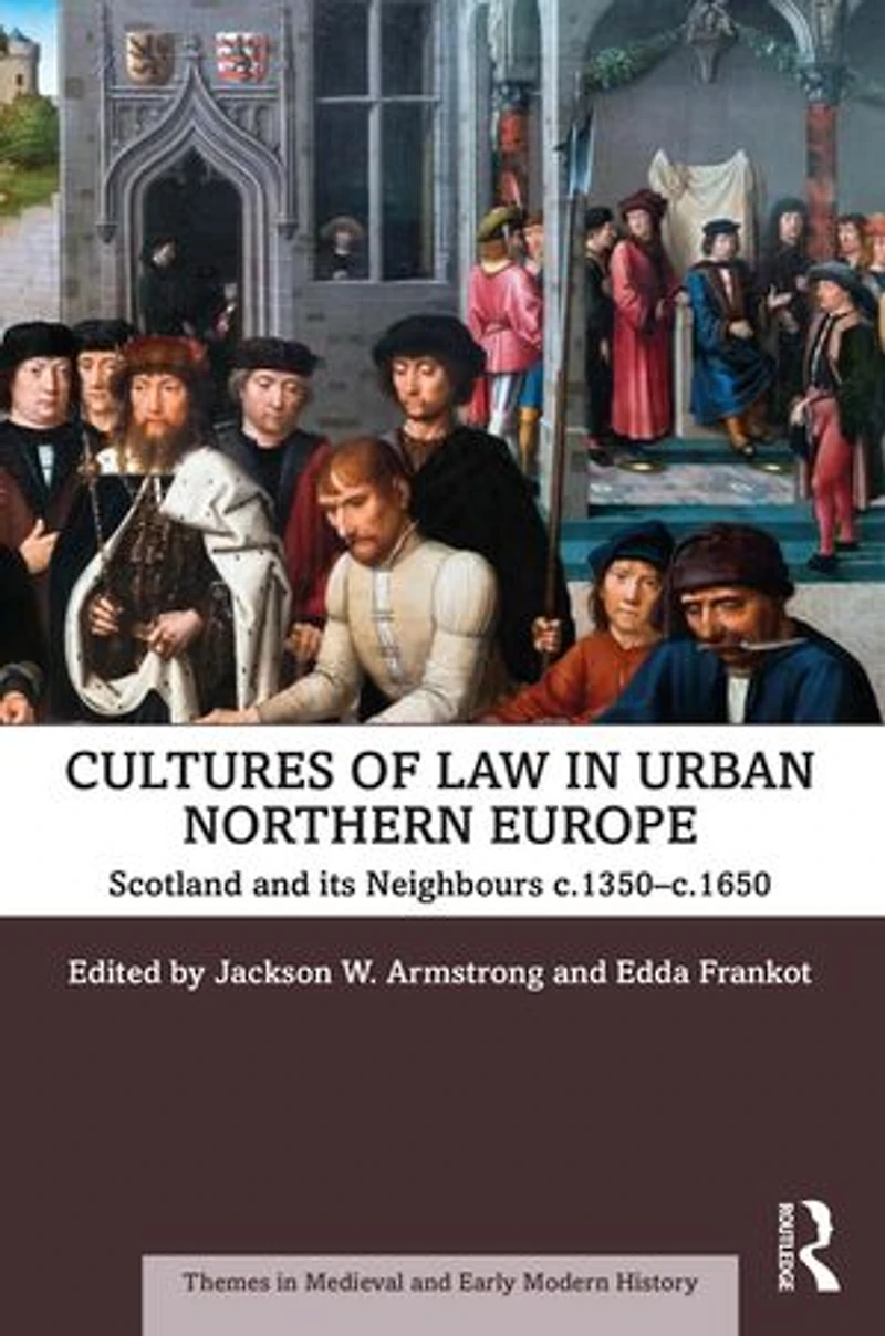 Cultures Of Law Urban Northern Europe: Scotland And Its Neighbours C.1350-c.1650