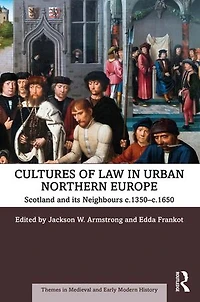 Cultures Of Law Urban Northern Europe: Scotland And Its Neighbours C.1350-c.1650