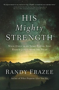 His Mighty Strength: Walk Daily The Same Power That Raised Jesus From Dead
