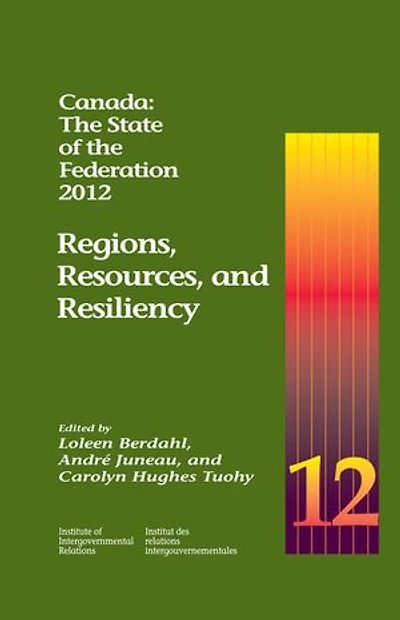 Canada: the State of Federation, 2012: Regions, Resources, and Resiliency