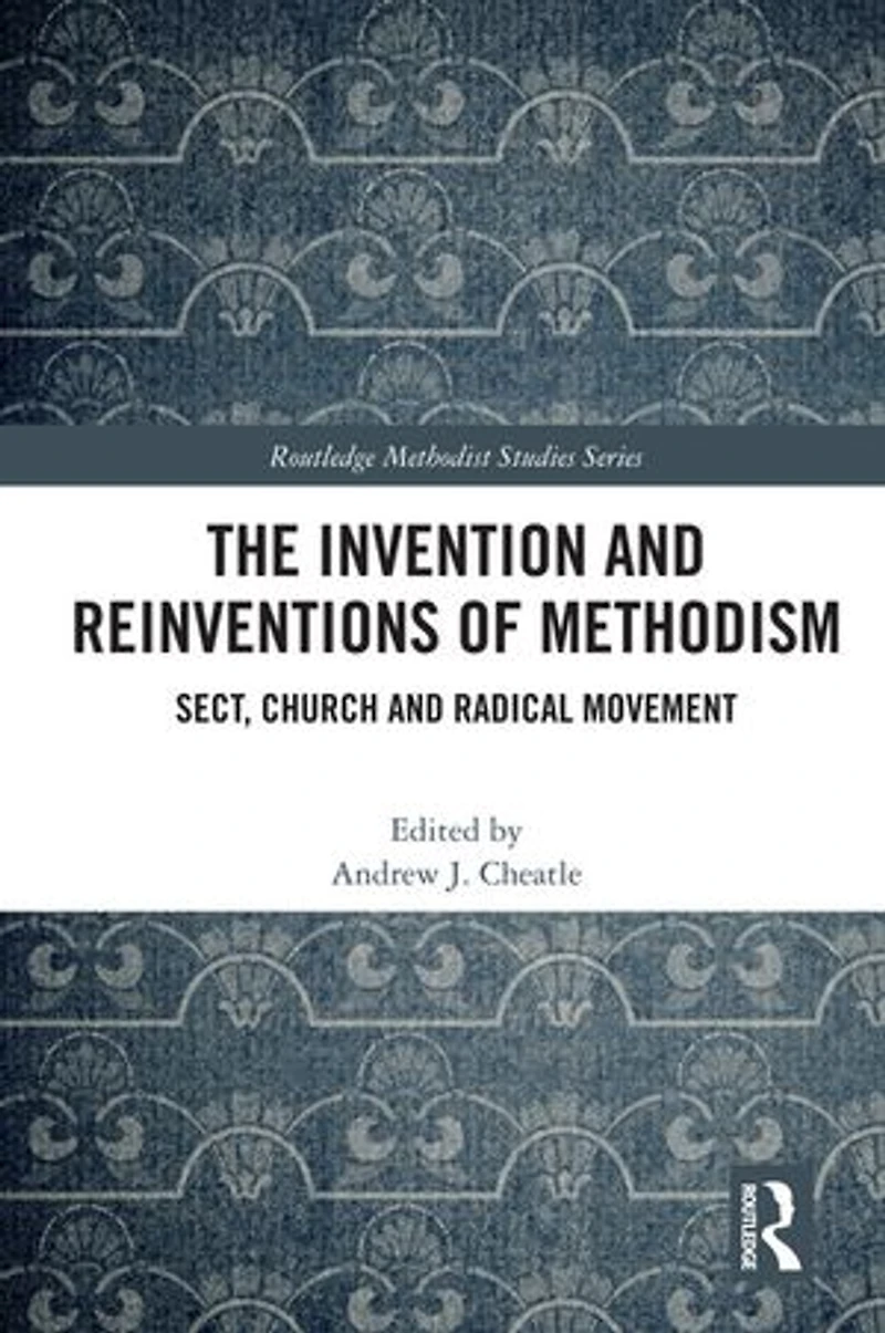 The Invention and Reinventions of Methodism: Sect, Church Radical Movement
