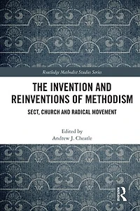 The Invention and Reinventions of Methodism: Sect, Church Radical Movement