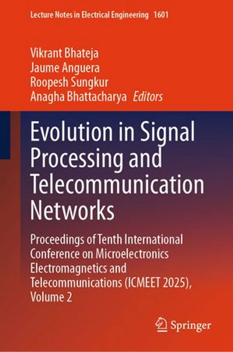 Evolution Signal Processing and Telecommunication Networks: Proceedings of Tenth International Conference on Microelectronics Electromagnetics Telecommunications (ICMEET 2025), Volume 2