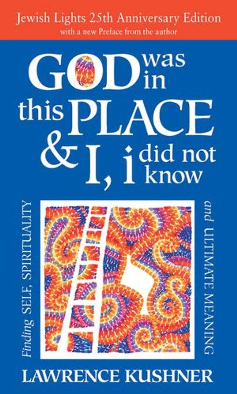 God Was This Place & I, I Did Not Know—25th Anniversary Ed: Finding Self, Spirituality and Ultimate Meaning