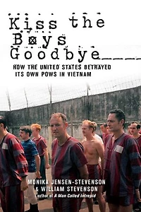 Kiss the Boys Goodbye: How United States Betrayed its own POWs Vietnam