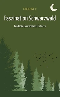 Faszination Schwarzwald: Entdecke Deutschlands Schätze