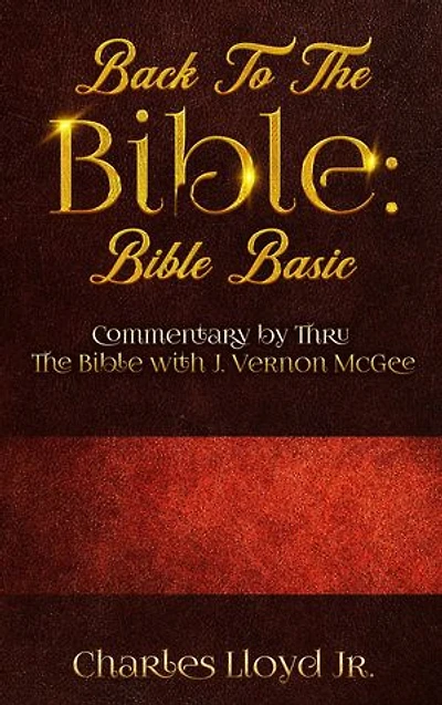 Back To The Bible Bible Basic: Commentary by Thru The Bible with J. Vernon McGee