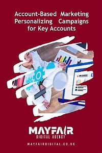 Account-Based Marketing Personalizing Campaigns for Key Accounts: Account-Based Marketing Personalizing Campaigns for Key Accounts