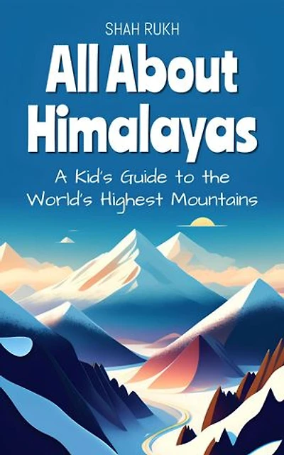 All About Himalayas: A Kid's Guide to the World's Highest Mountains: Educational Books For Kids, #25