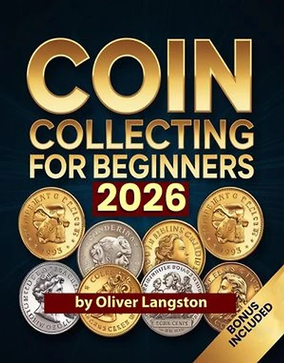 Coin Collecting For Beginners 2026: Essential Strategies to Build a Valuable Collection and Master Numismatics