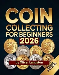 Coin Collecting For Beginners 2026: Essential Strategies to Build a Valuable Collection and Master Numismatics