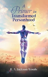 A Primer in Transformed Personhood