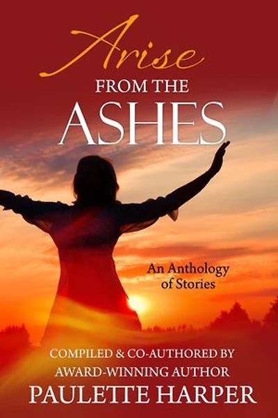 Arise From The Ashes: Anthology: Stories of Hope