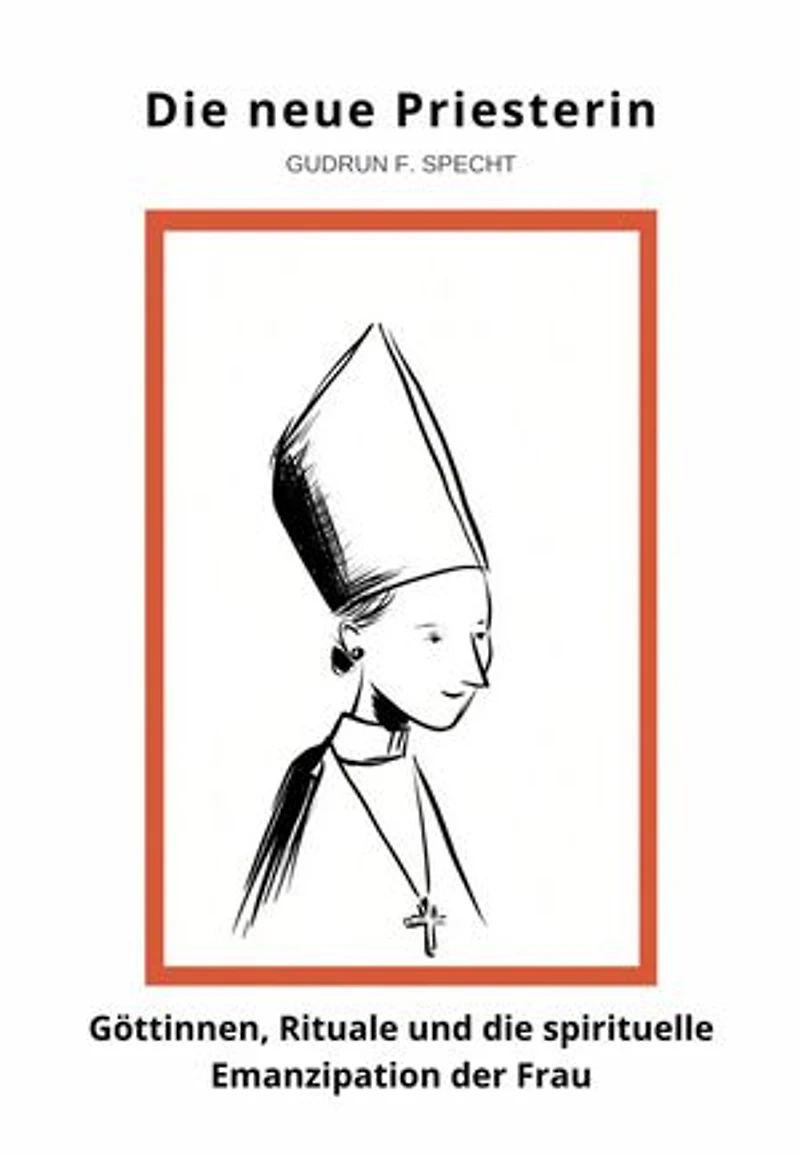 Die neue Priesterin: Göttinnen, Rituale und die spirituelle Emanzipation der Frau