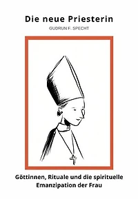 Die neue Priesterin: Göttinnen, Rituale und die spirituelle Emanzipation der Frau