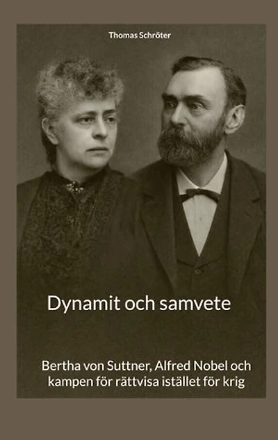 Dynamit och samvete: Bertha von Suttner, Alfred Nobel och kampen för rättvisa istället för krig