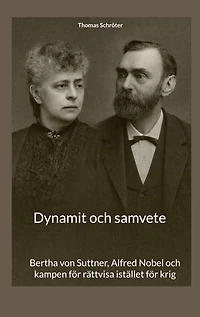 Dynamit och samvete: Bertha von Suttner, Alfred Nobel och kampen för rättvisa istället för krig