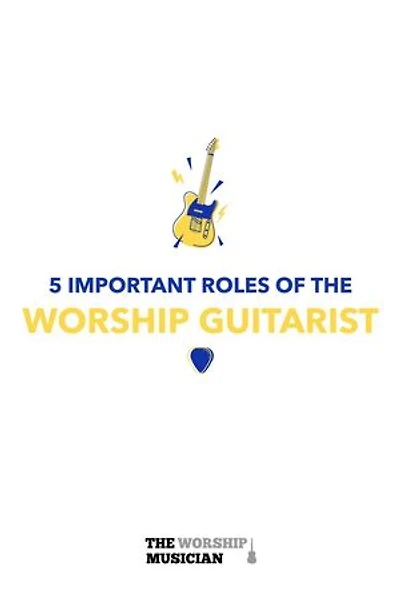 5 Important Roles of The Worship Guitarist: 5 Important Roles of the Worship Musician, #2