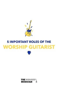 5 Important Roles of The Worship Guitarist: 5 Important Roles of the Worship Musician, #2