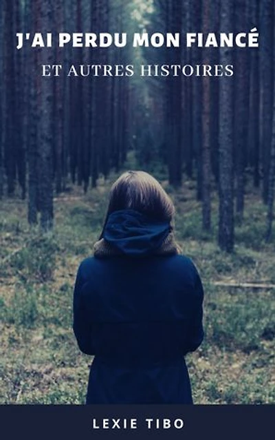 J'ai perdu mon fiancé: et autres histoires