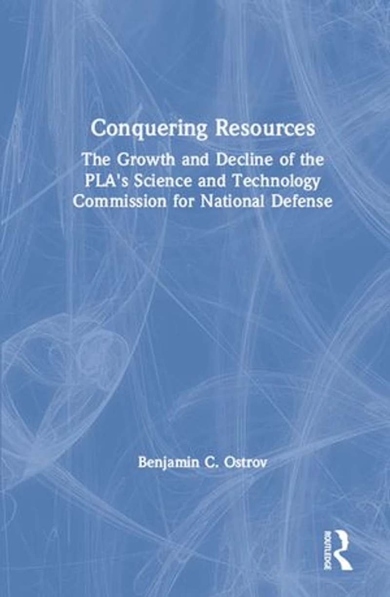 Conquering Resources: the Growth and Decline of Pla's Science Technology Commission for National Defense: Defense