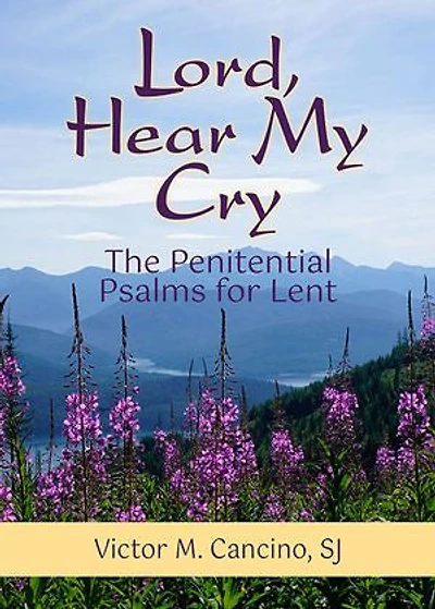Lord, Hear My Cry: The Penitential Psalms for Lent