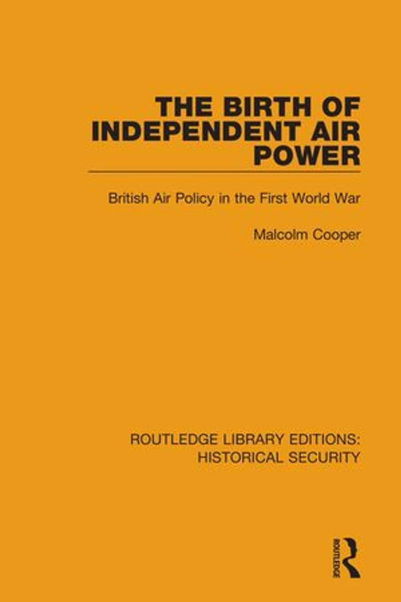 the Birth of Independent Air Power: British Policy First World War