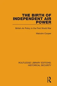 the Birth of Independent Air Power: British Policy First World War