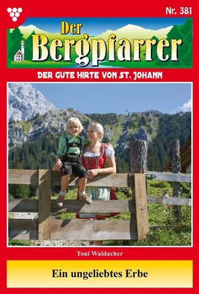 Ein ungeliebtes Erbe: Der Bergpfarrer 381 – Heimatroman