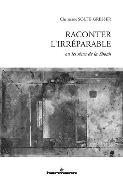 Raconter l'irréparable ou Les rêves de la Shoah