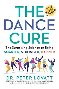 The Dance Cure: Surprising Science To Being Smarter, Stronger, Happier