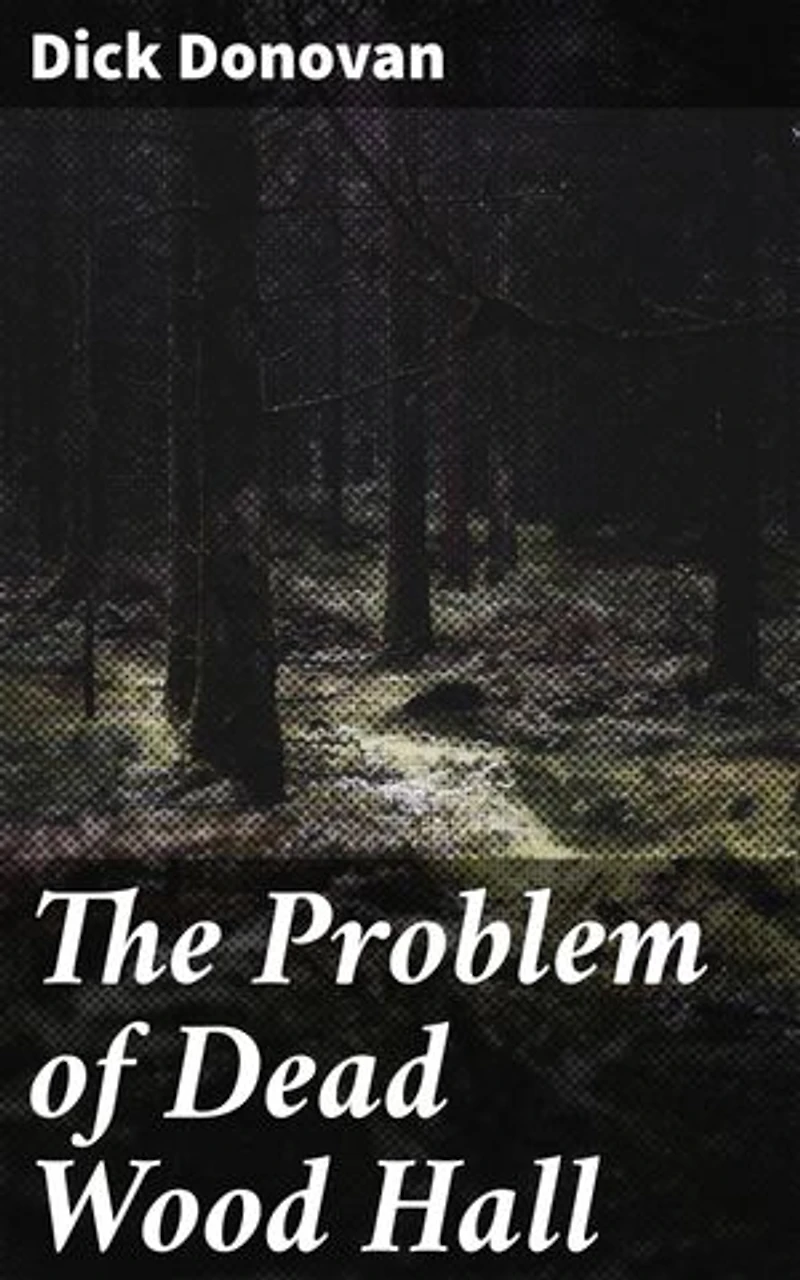 The Problem of Dead Wood Hall: Unraveling the Secrets of Dead Wood Hall
