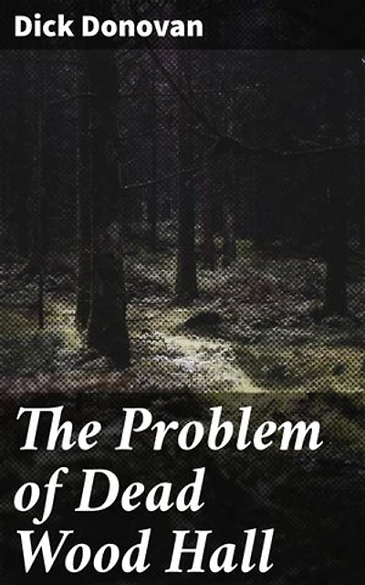 The Problem of Dead Wood Hall: Unraveling the Secrets of Dead Wood Hall
